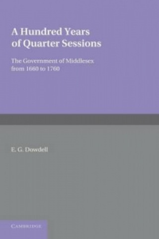 Könyv Hundred Years of Quarter Sessions E. G. DowdellWilliam Holdsworth