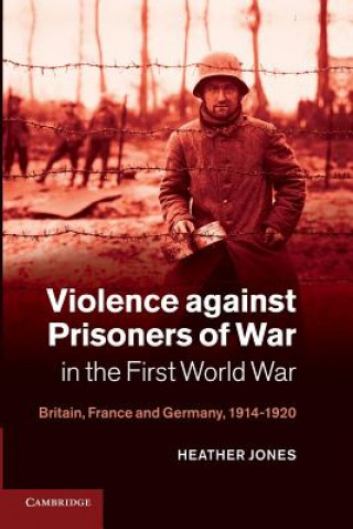 Carte Violence against Prisoners of War in the First World War Heather Jones