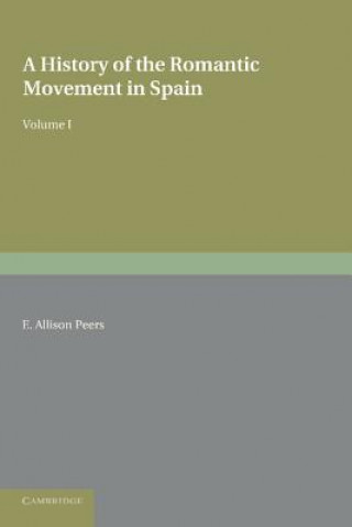 Kniha History of the Romantic Movement in Spain: Volume 1 E. Allison Peers
