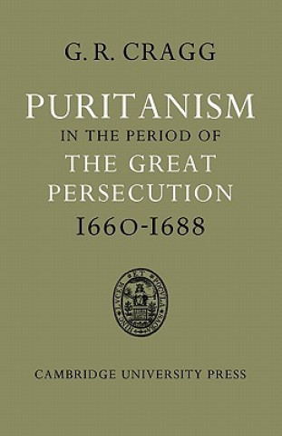 Buch Puritanism in the Period of the Great Persecution 1660-1688 Gerald R. Cragg