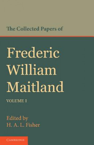 Könyv Collected Papers of Frederic William Maitland: Volume 1 Frederic William MaitlandH. A. L. Fisher