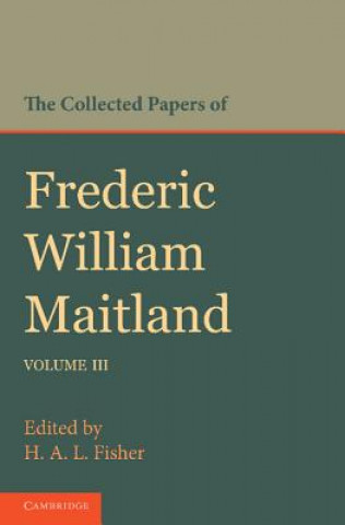 Kniha Collected Papers of Frederic William Maitland: Volume 3 Frederic William MaitlandH.A.L. Fisher