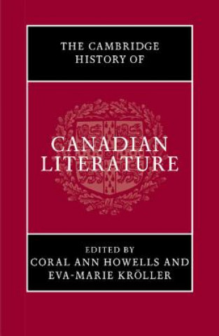 Könyv Cambridge History of Canadian Literature Coral Ann HowellsEva-Marie  Kröller