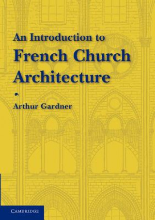 Kniha Introduction to French Church Architecture Arthur Gardner