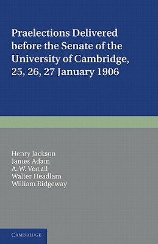 Knjiga Praelections Delivered before the Senate of the University of Cambridge Henry JacksonJames AdamA. W. VerrallWalter Headlam