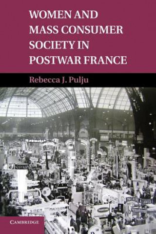 Kniha Women and Mass Consumer Society in Postwar France Rebecca J. Pulju