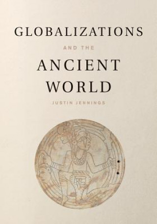 Kniha Globalizations and the Ancient World Justin Jennings