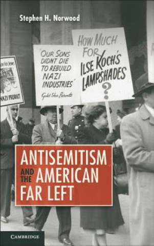 Könyv Antisemitism and the American Far Left Stephen H. Norwood