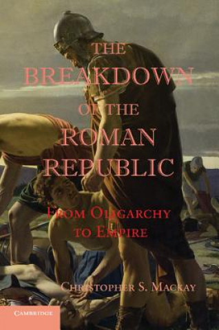 Книга Breakdown of the Roman Republic Christopher S. Mackay
