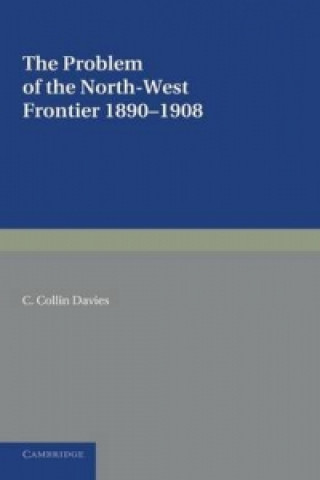 Könyv Problem of the North-West Frontier, 1890-1908 C. Collin Davies