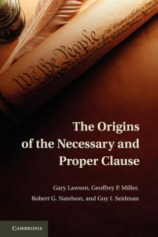 Carte Origins of the Necessary and Proper Clause Gary LawsonGeoffrey P. MillerRobert G. NatelsonGuy I. Seidman