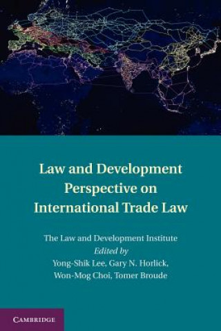 Könyv Law and Development Perspective on International Trade Law Yong-Shik LeeGary HorlickWon-Mog ChoiTomer Broude