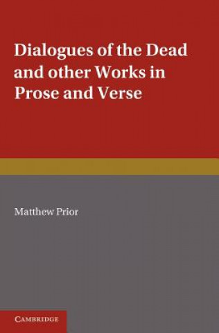 Könyv Writings of Matthew Prior: Volume 2, Dialogues of the Dead and Other Works in Prose and Verse Matthew PriorA. R. Waller