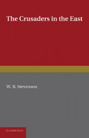 Könyv Crusaders in the East W. B. Stevenson