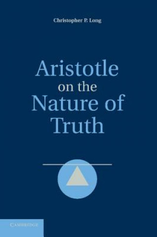 Könyv Aristotle on the Nature of Truth Christopher P. Long