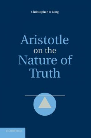 Kniha Aristotle on the Nature of Truth Christopher P. Long