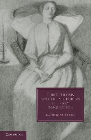 Könyv Tuberculosis and the Victorian Literary Imagination Katherine Byrne