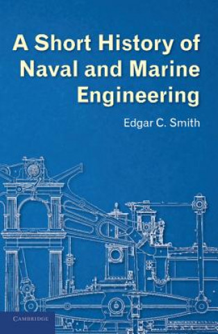 Carte Short History of Naval and Marine Engineering Edgar C. Smith