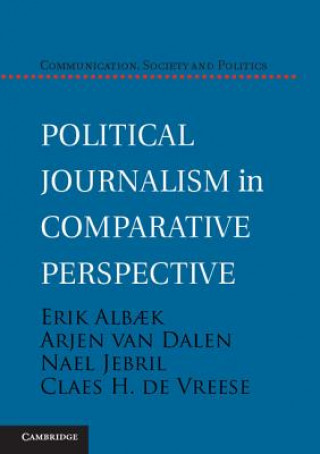 Knjiga Political Journalism in Comparative Perspective Erik AlbArjen van DalenNael JebrilClaes de Vreese