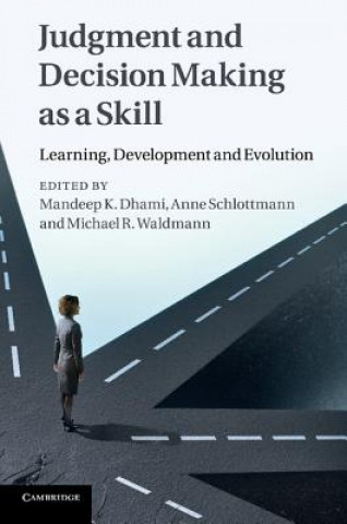 Kniha Judgment and Decision Making as a Skill Mandeep K. DhamiAnne  SchlottmannMichael R. Waldmann