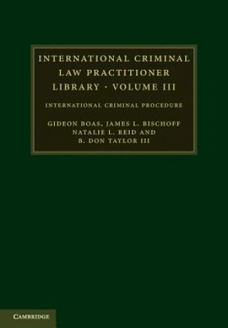 Carte International Criminal Law Practitioner Library: Volume 3 Gideon BoasJames L. BischoffNatalie L. ReidB. Don Taylor III