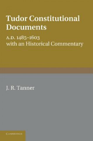 Knjiga Tudor Constitutional Documents A.D. 1485-1603 J. R. Tanner