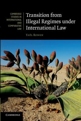 Könyv Transition from Illegal Regimes under International Law Yaël  Ronen