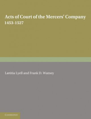 Carte Acts of Court of the Mercers' Company 1453-1527 Laetitia LyellFrank D. Watney