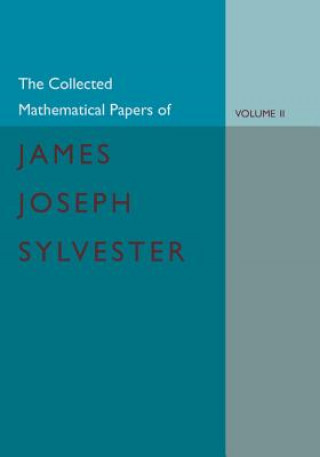 Kniha Collected Mathematical Papers of James Joseph Sylvester: Volume 2, 1854-1873 James Joseph SylvesterH. F. Baker