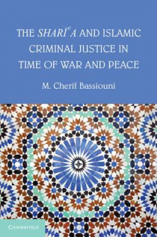 Knjiga Shari'a and Islamic Criminal Justice in Time of War and Peace M. Cherif Bassiouni