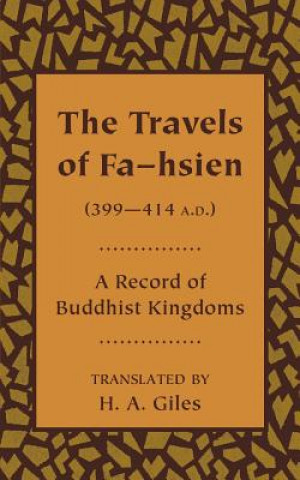 Carte Travels of Fa-hsien (399-414 A.D.), or Record of the Buddhistic Kingdoms H. A. Giles