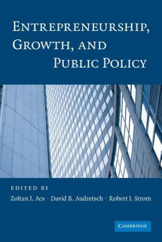 Kniha Entrepreneurship, Growth, and Public Policy Zoltan J. AcsDavid B. AudretschRobert J. Strom