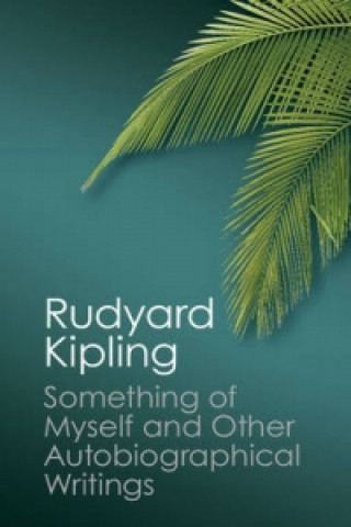 Kniha Something of Myself and Other Autobiographical Writings Rudyard KiplingThomas Pinney