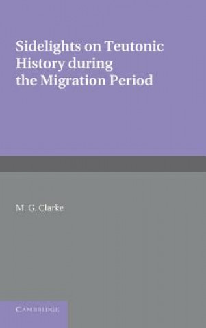 Libro Sidelights on Teutonic History During the Migration Period M. G. Clarke