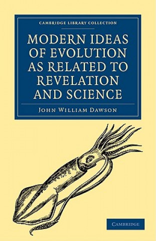 Kniha Modern Ideas of Evolution as Related to Revelation and Science John William Dawson