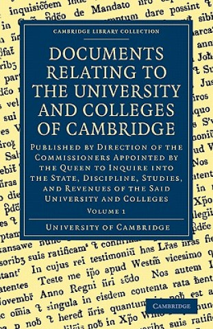 Kniha Documents Relating to the University and Colleges of Cambridge University of Cambridge