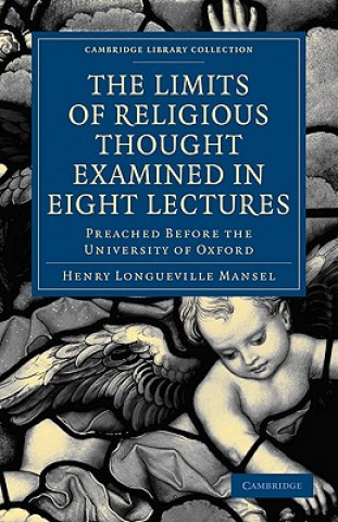 Kniha Limits of Religious Thought Examined in Eight Lectures Henry Longueville Mansel