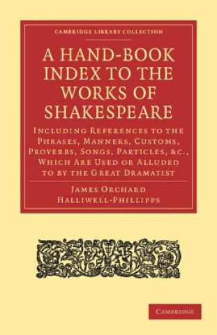 Kniha Hand-Book Index to the Works of Shakespeare James Orchard Halliwell-Phillipps