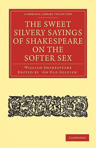 Carte Sweet Silvery Sayings of Shakespeare on the Softer Sex William Shakespeare