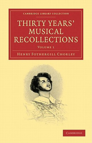 Carte Thirty Years' Musical Recollections 2 Volume Paperback Set Henry Fothergill Chorley