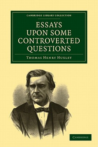 Carte Essays upon some Controverted Questions Thomas Henry Huxley