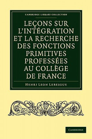 Buch Lecons sur l'integration et la recherche des fonctions primitives professees au College de France Henri Leon Lebesgue