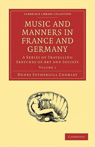Kniha Music and Manners in France and Germany 3 Volume Paperback Set Henry Fothergill Chorley