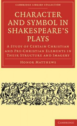 Carte Character and Symbol in Shakespeare's Plays Honor Matthews