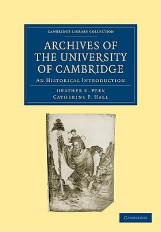 Könyv Archives of the University of Cambridge Heather E. PeekCatherine P. Hall