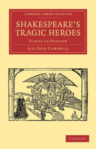 Kniha Shakespeare's Tragic Heroes Lily Bess Campbell