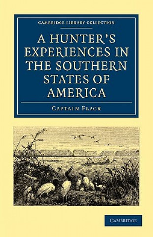 Könyv Hunter's Experiences in the Southern States of America Captain Flack