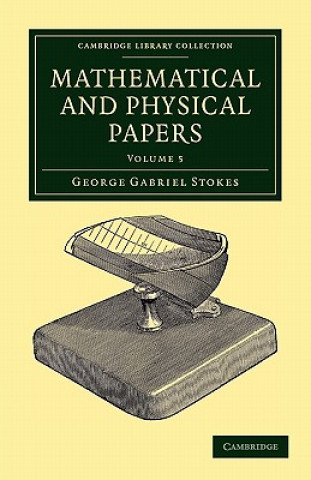 Kniha Mathematical and Physical Papers George Gabriel Stokes