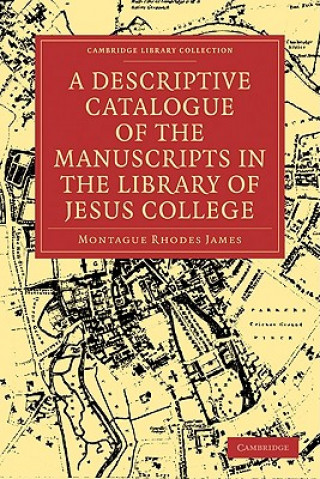 Книга Descriptive Catalogue of the Manuscripts in the Library of Jesus College Montague Rhodes James