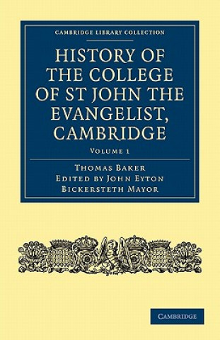 Kniha History of the College of St John the Evangelist, Cambridge Thomas BakerJohn Eyton Bickersteth Mayor